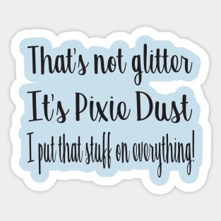 Pixie Dust on Everything T-Shirt Sticker